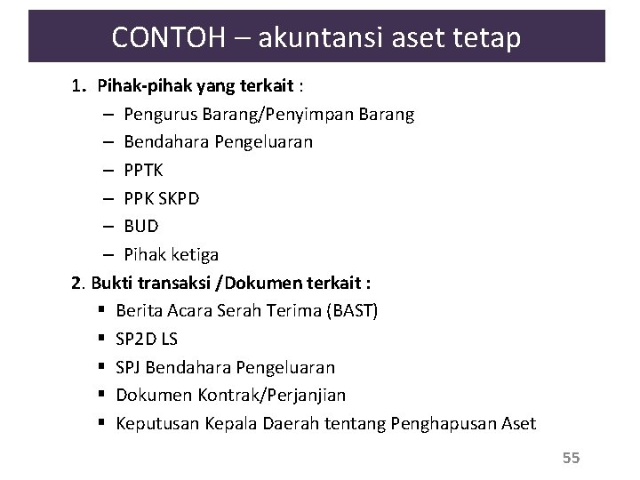 CONTOH – akuntansi aset tetap 1. Pihak-pihak yang terkait : – Pengurus Barang/Penyimpan Barang