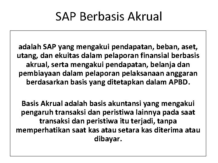 SAP Berbasis Akrual adalah SAP yang mengakui pendapatan, beban, aset, utang, dan ekuitas dalam