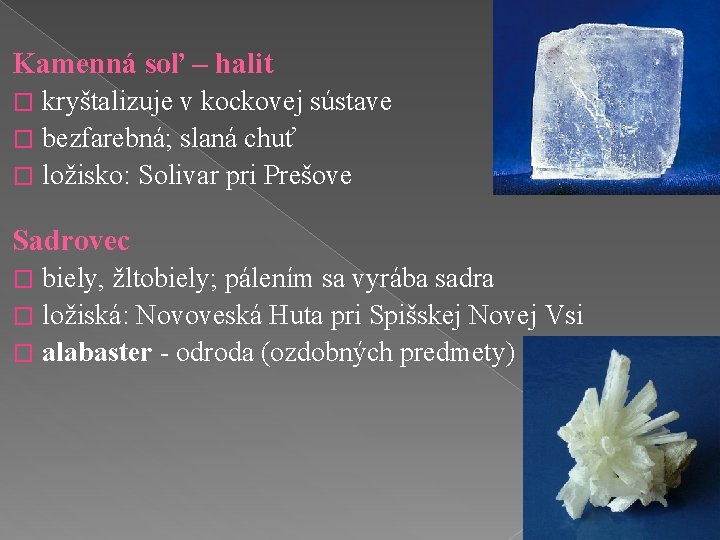 Kamenná soľ – halit kryštalizuje v kockovej sústave � bezfarebná; slaná chuť � ložisko: