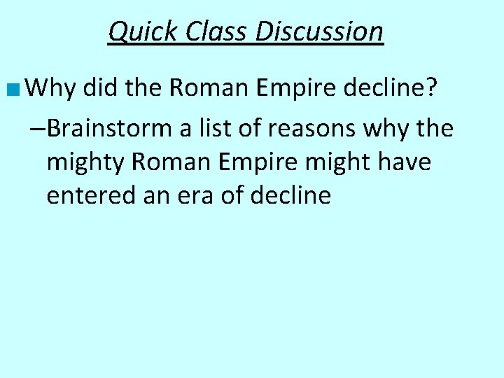 Quick Class Discussion ■ Why did the Roman Empire decline? –Brainstorm a list of