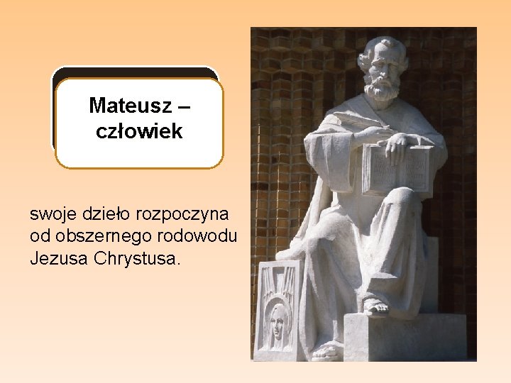 Mateusz – człowiek swoje dzieło rozpoczyna od obszernego rodowodu Jezusa Chrystusa. 