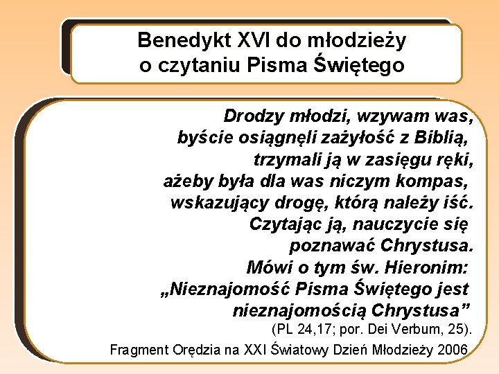 Benedykt XVI do młodzieży o czytaniu Pisma Świętego Drodzy młodzi, wzywam was, byście osiągnęli