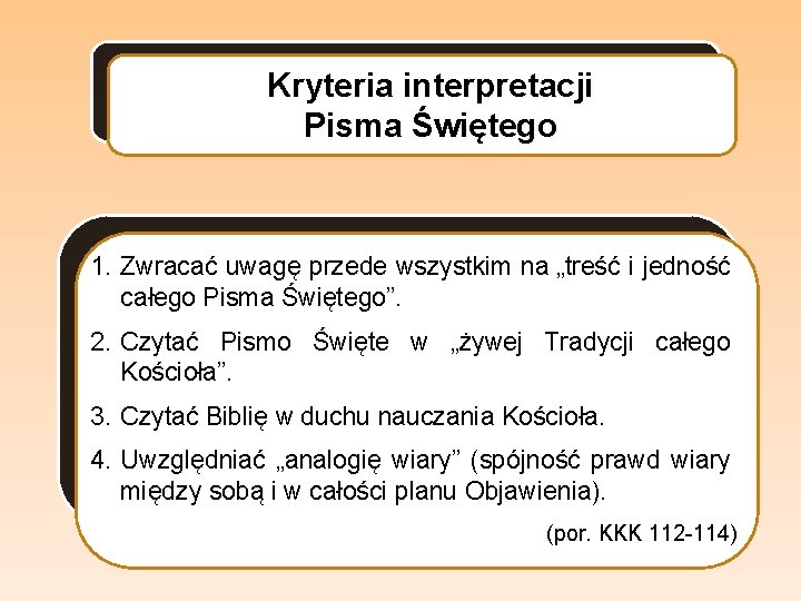 Kryteria interpretacji Pisma Świętego 1. Zwracać uwagę przede wszystkim na „treść i jedność całego