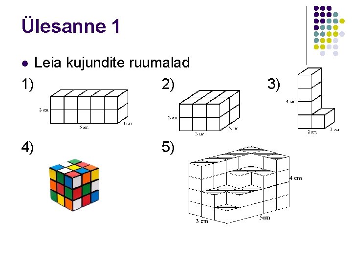 Ülesanne 1 Leia kujundite ruumalad 1) 2) l 4) 5) 3) 