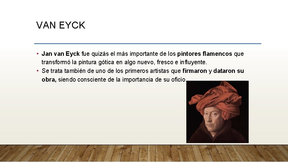 VAN EYCK • Jan van Eyck fue quizás el más importante de los pintores