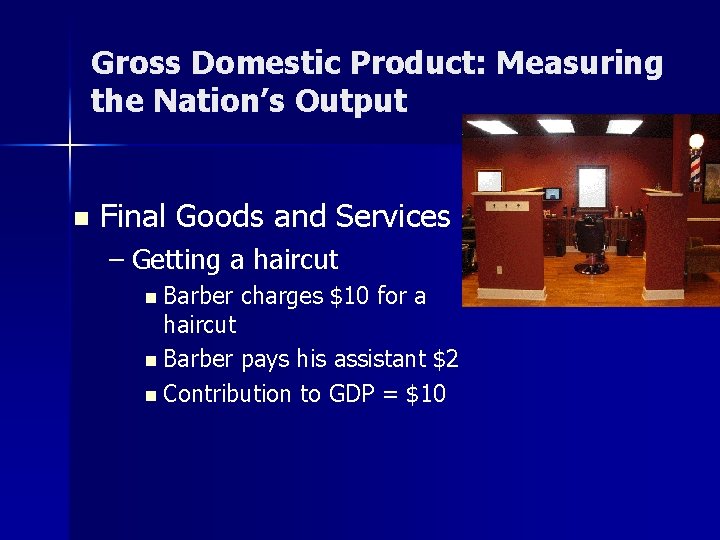 Gross Domestic Product: Measuring the Nation’s Output n Final Goods and Services – Getting