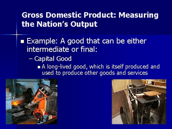 Gross Domestic Product: Measuring the Nation’s Output n Example: A good that can be