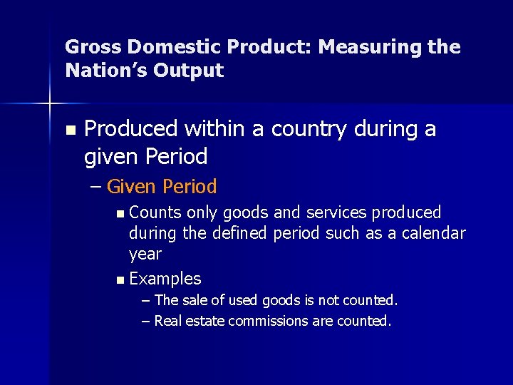 Gross Domestic Product: Measuring the Nation’s Output n Produced within a country during a