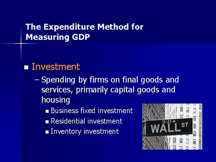 The Expenditure Method for Measuring GDP n Investment – Spending by firms on final