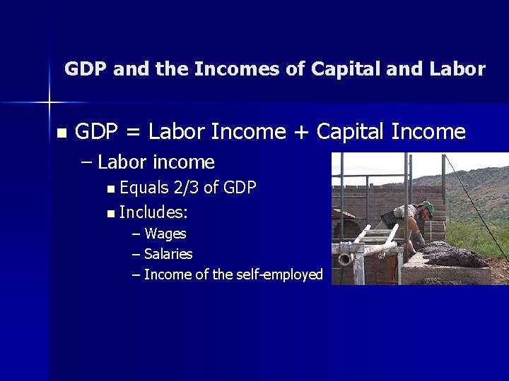 GDP and the Incomes of Capital and Labor n GDP = Labor Income +