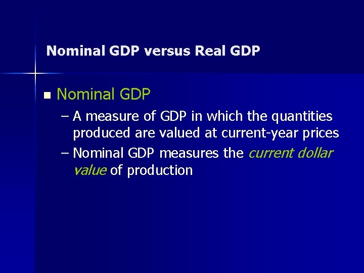 Nominal GDP versus Real GDP n Nominal GDP – A measure of GDP in