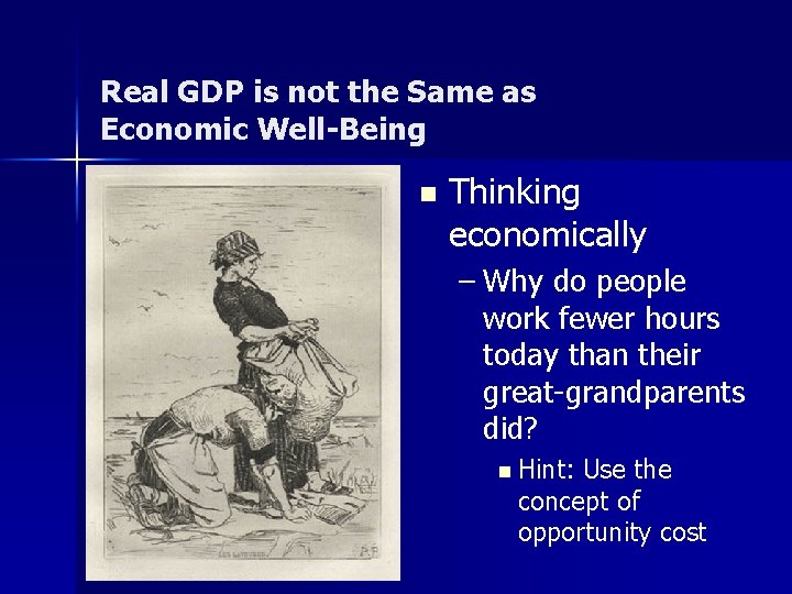 Real GDP is not the Same as Economic Well-Being n Thinking economically – Why