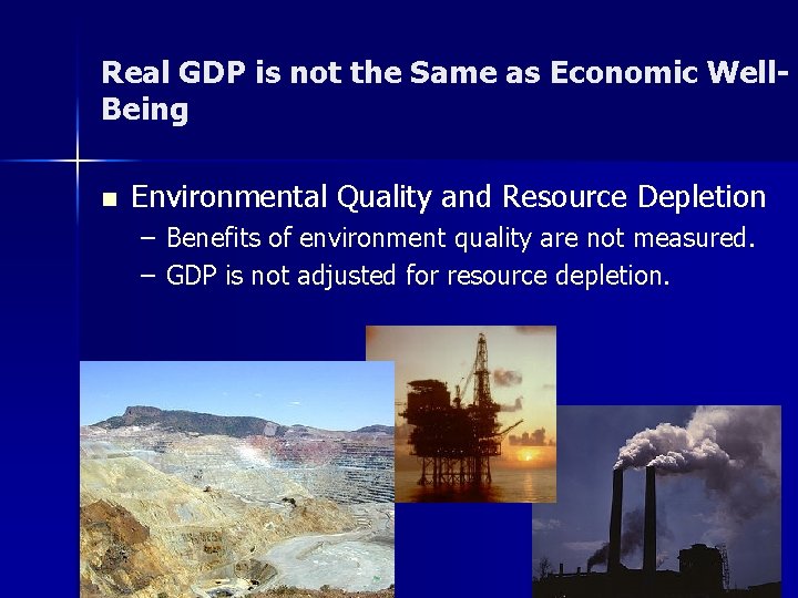 Real GDP is not the Same as Economic Well. Being n Environmental Quality and