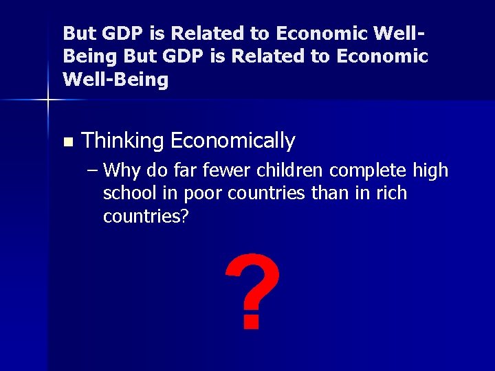 But GDP is Related to Economic Well. Being But GDP is Related to Economic