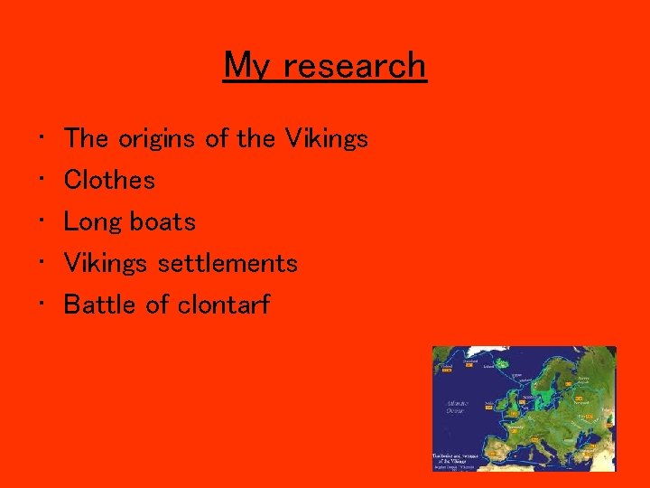 My research • • • The origins of the Vikings Clothes Long boats Vikings