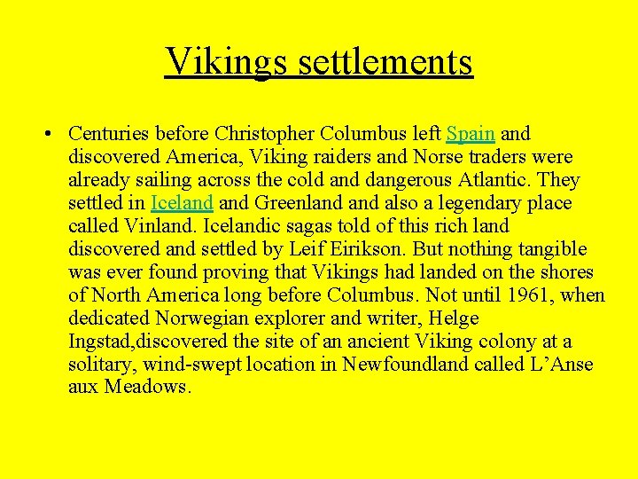 Vikings settlements • Centuries before Christopher Columbus left Spain and discovered America, Viking raiders