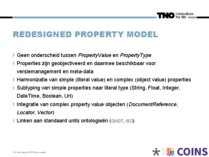 REDESIGNED PROPERTY MODEL Geen onderscheid tussen Property. Value en Property. Type Properties zijn geobjectiveerd