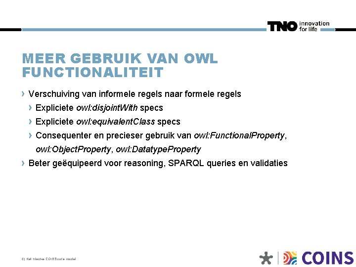 MEER GEBRUIK VAN OWL FUNCTIONALITEIT Verschuiving van informele regels naar formele regels Expliciete owl: