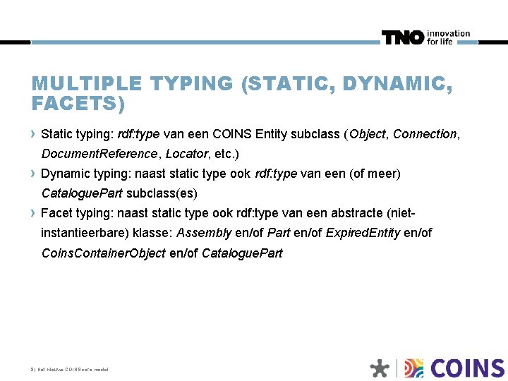 MULTIPLE TYPING (STATIC, DYNAMIC, FACETS) Static typing: rdf: type van een COINS Entity subclass