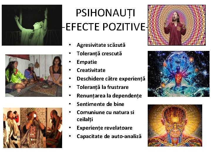 PSIHONAUȚI -EFECTE POZITIVEAgresivitate scăzută Toleranță crescută Empatie Creativitate Deschidere către experiență Toleranță la frustrare