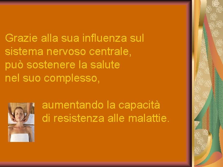 Grazie alla sua influenza sul sistema nervoso centrale, può sostenere la salute nel suo