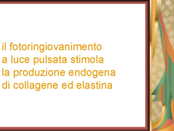 il fotoringiovanimento a luce pulsata stimola la produzione endogena di collagene ed elastina 