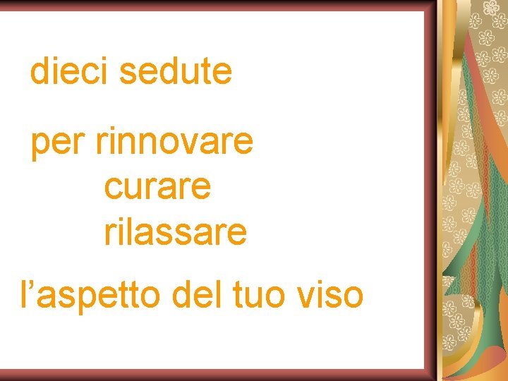 dieci sedute per rinnovare curare rilassare l’aspetto del tuo viso 