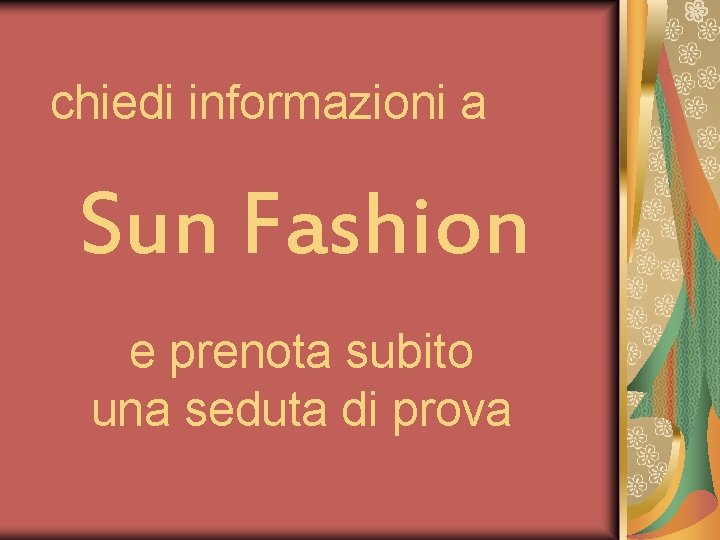 chiedi informazioni a Sun Fashion e prenota subito una seduta di prova 