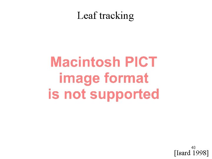 Leaf tracking 40 [Isard 1998] 