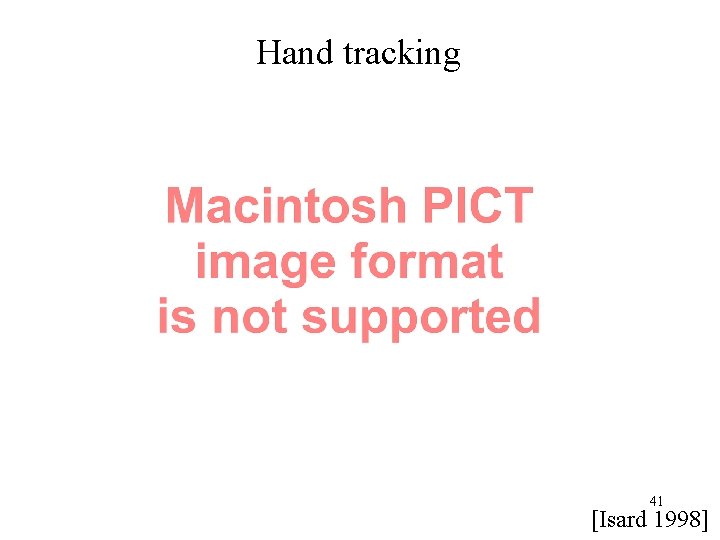 Hand tracking 41 [Isard 1998] 