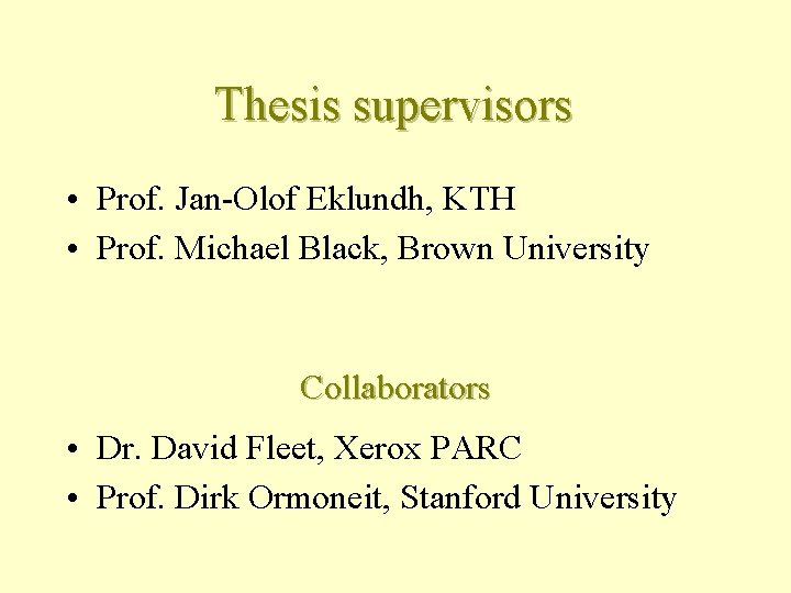 Thesis supervisors • Prof. Jan-Olof Eklundh, KTH • Prof. Michael Black, Brown University Collaborators