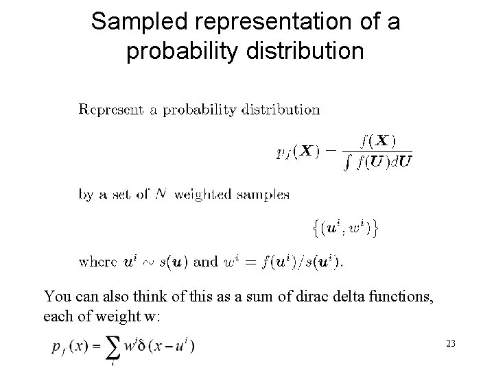Sampled representation of a probability distribution You can also think of this as a