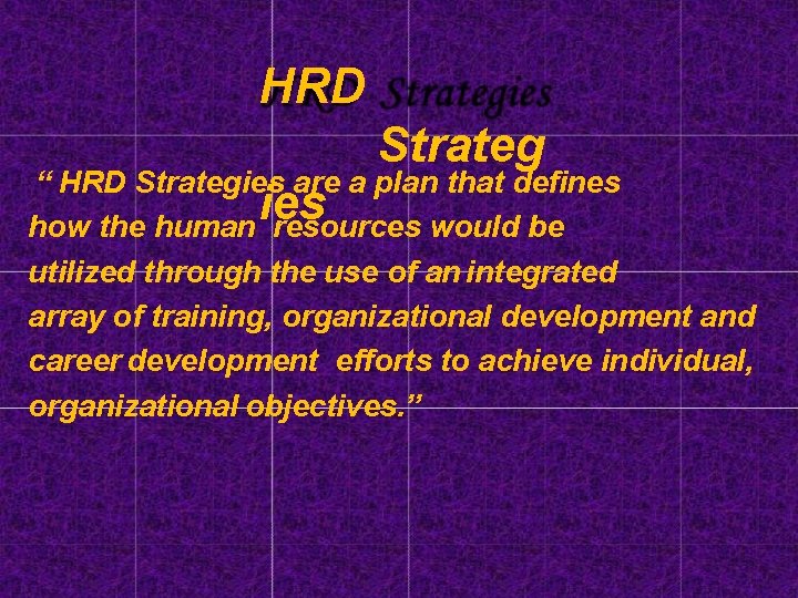 HRD Strateg “ HRD Strategies are a plan that defines ies how the human