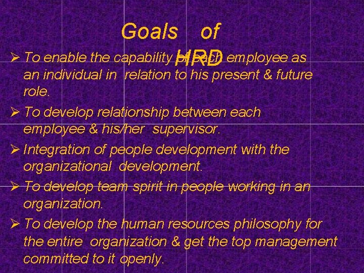 Goals of To enable the capability HRD of each employee as an individual in