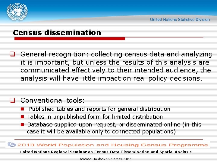 Census dissemination q General recognition: collecting census data and analyzing it is important, but