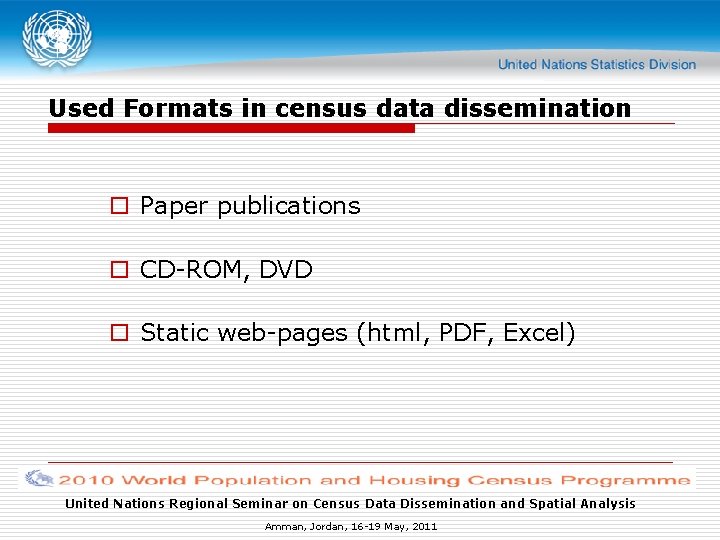 Used Formats in census data dissemination o Paper publications o CD-ROM, DVD o Static