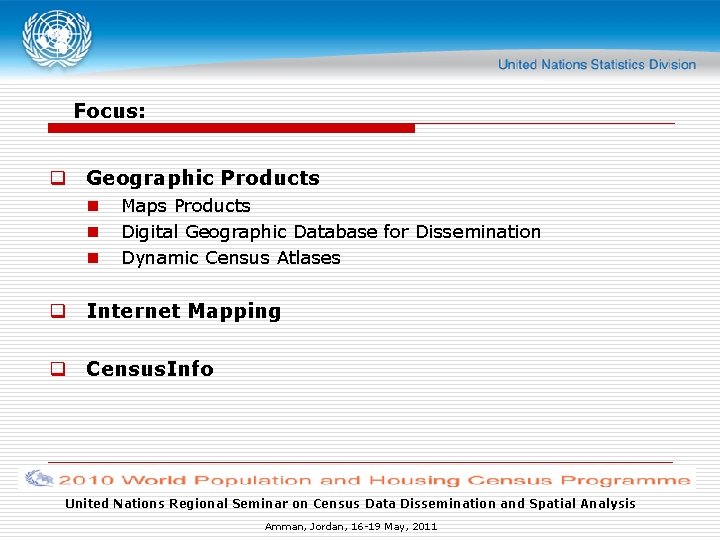 Focus: q Geographic Products n n n Maps Products Digital Geographic Database for Dissemination