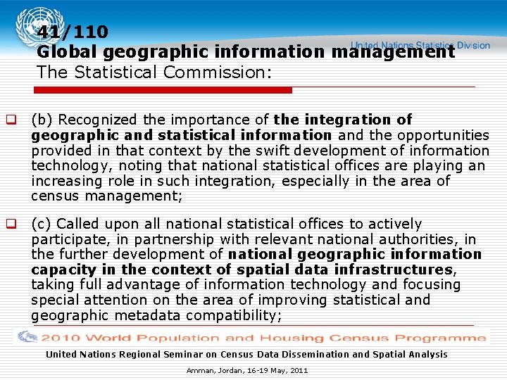 41/110 Global geographic information management The Statistical Commission: q (b) Recognized the importance of