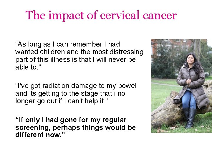 The impact of cervical cancer “As long as I can remember I had wanted