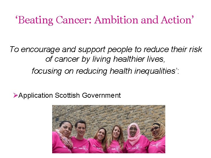 ‘Beating Cancer: Ambition and Action’ To encourage and support people to reduce their risk