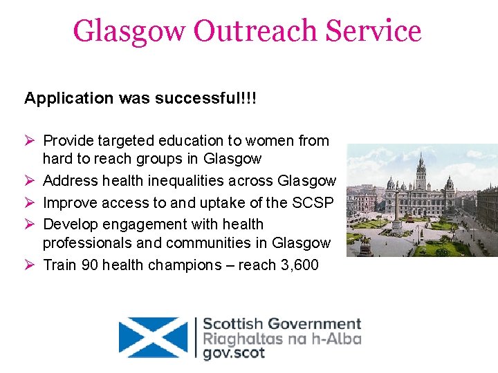 Glasgow Outreach Service Application was successful!!! Ø Provide targeted education to women from hard