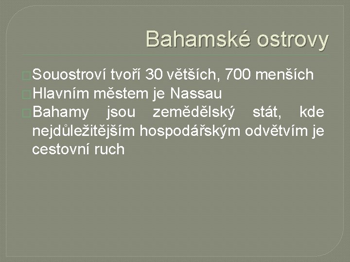 Bahamské ostrovy �Souostroví tvoří 30 větších, 700 menších �Hlavním městem je Nassau �Bahamy jsou