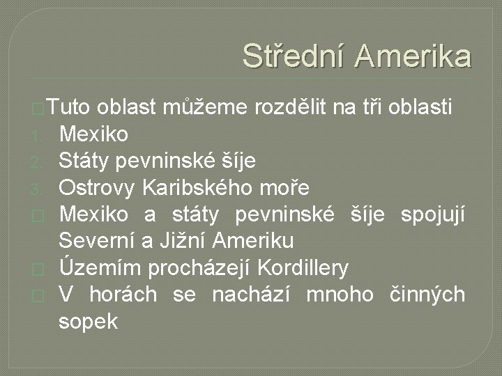 Střední Amerika �Tuto 1. 2. 3. � � � oblast můžeme rozdělit na tři