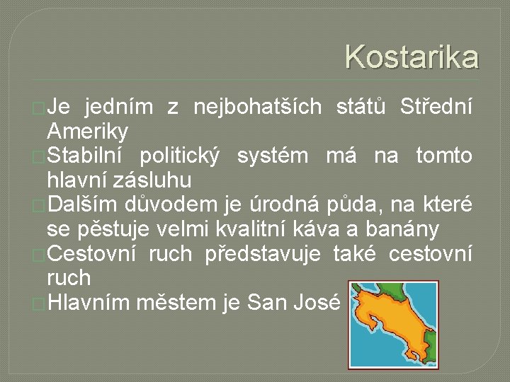 Kostarika �Je jedním z nejbohatších států Střední Ameriky �Stabilní politický systém má na tomto