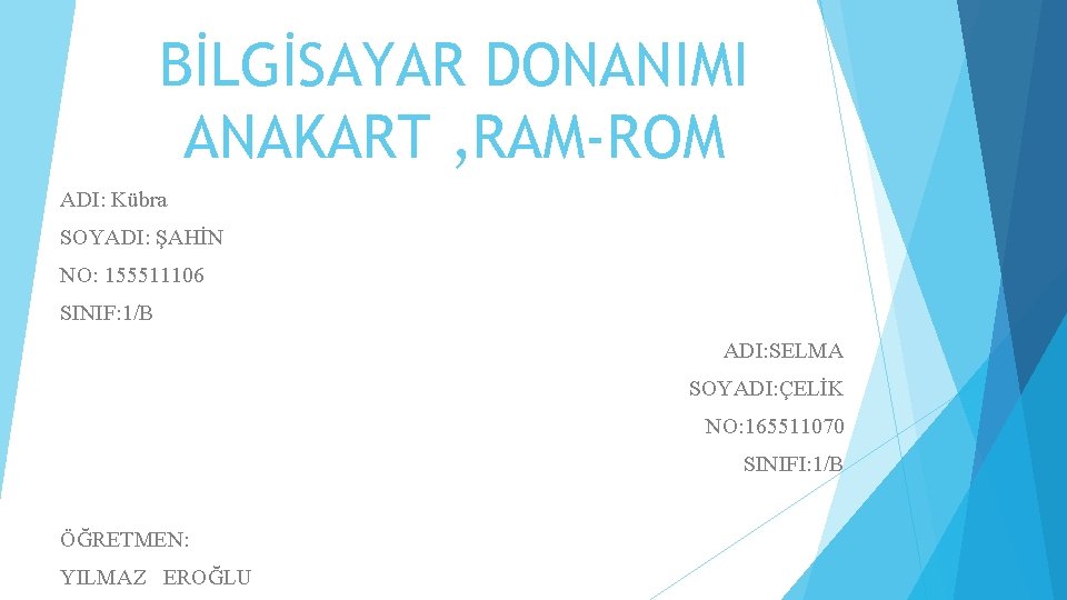 BİLGİSAYAR DONANIMI ANAKART , RAM-ROM ADI: Kübra SOYADI: ŞAHİN NO: 155511106 SINIF: 1/B ADI: