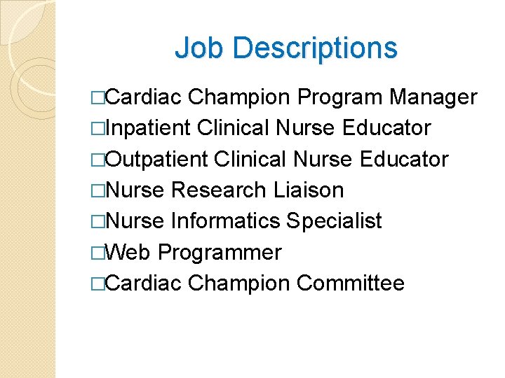 Job Descriptions �Cardiac Champion Program Manager �Inpatient Clinical Nurse Educator �Outpatient Clinical Nurse Educator