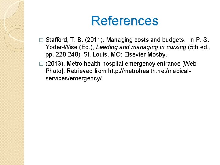 References Stafford, T. B. (2011). Managing costs and budgets. In P. S. Yoder-Wise (Ed.