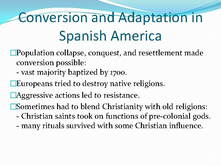 Conversion and Adaptation in Spanish America �Population collapse, conquest, and resettlement made conversion possible: