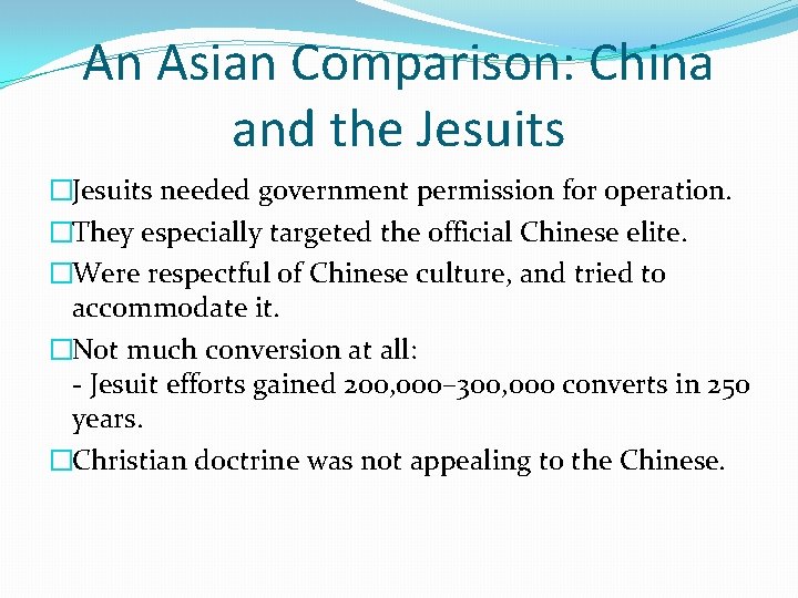An Asian Comparison: China and the Jesuits �Jesuits needed government permission for operation. �They