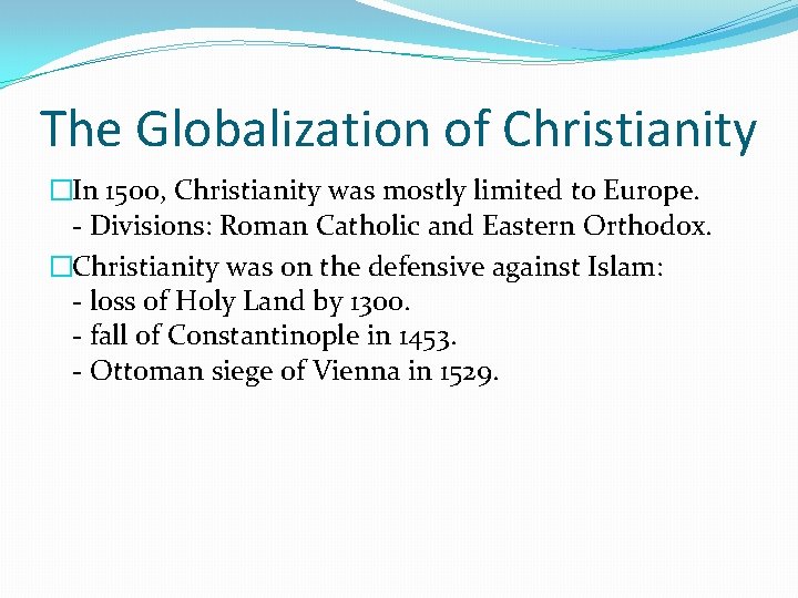 The Globalization of Christianity �In 1500, Christianity was mostly limited to Europe. - Divisions: